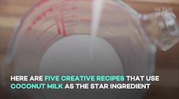 5 creative and delicious coconut milk recipes
