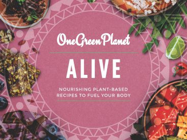 ALIVE: One Green Planet’s Debuts New Plant Based Cookbook with Healthy Nutritious Recipes to Fuel Your Body